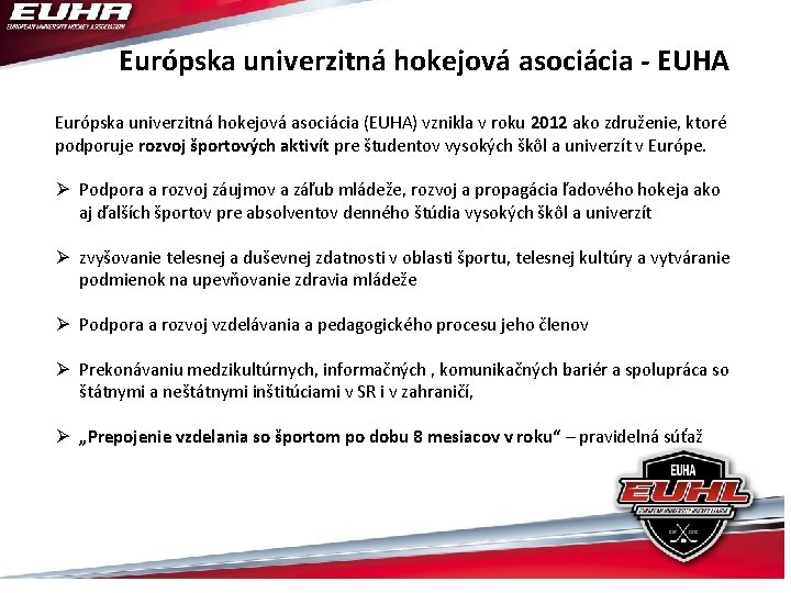 Európska univerzitná hokejová asociácia - EUHA Európska univerzitná hokejová asociácia (EUHA) vznikla v roku