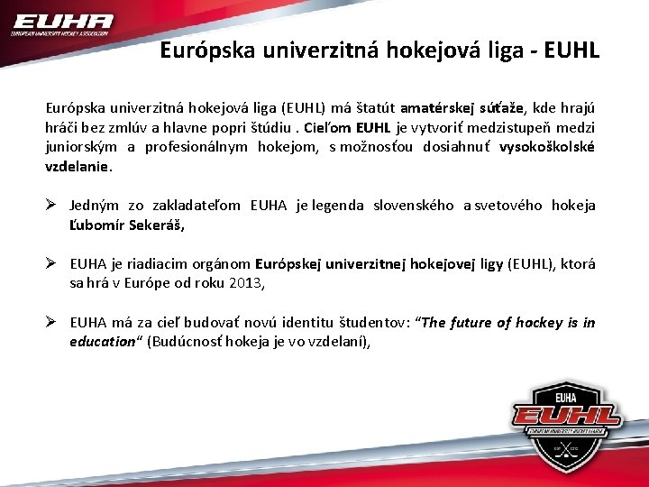 Európska univerzitná hokejová liga - EUHL Európska univerzitná hokejová liga (EUHL) má štatút amatérskej