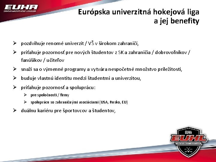 Európska univerzitná hokejová liga a jej benefity Ø pozdvihuje renomé univerzít / VŠ v
