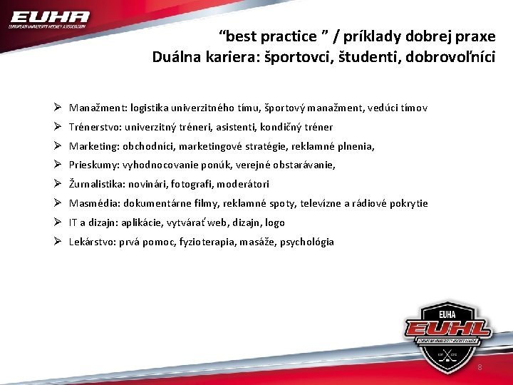 “best practice ” / príklady dobrej praxe Duálna kariera: športovci, študenti, dobrovoľníci Ø Manažment: