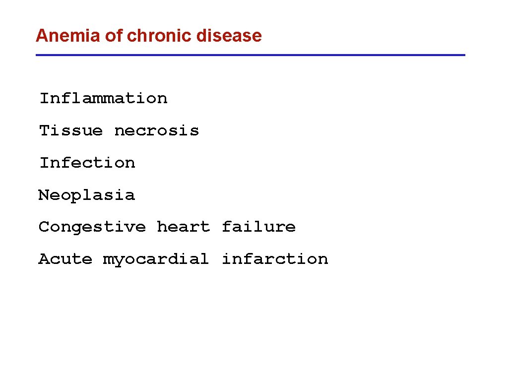 Anemia of chronic disease Inflammation Tissue necrosis Infection Neoplasia Congestive heart failure Acute myocardial