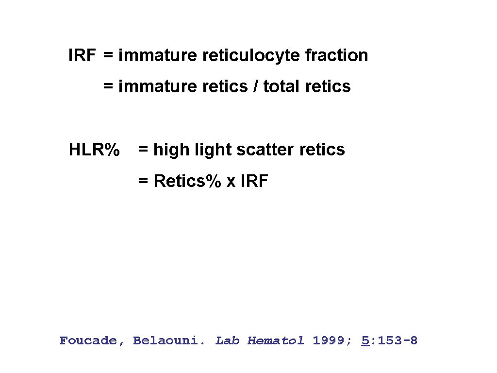 IRF = immature reticulocyte fraction = immature retics / total retics HLR% = high