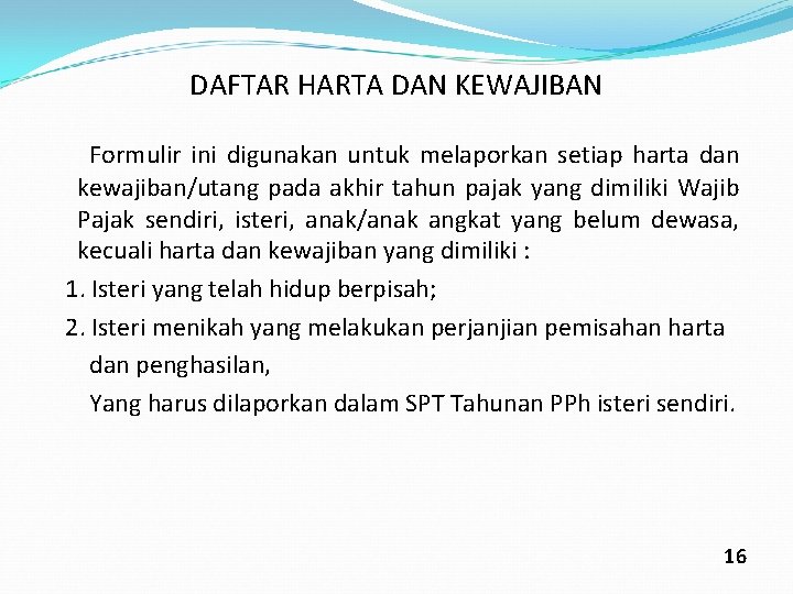 DAFTAR HARTA DAN KEWAJIBAN Formulir ini digunakan untuk melaporkan setiap harta dan kewajiban/utang pada