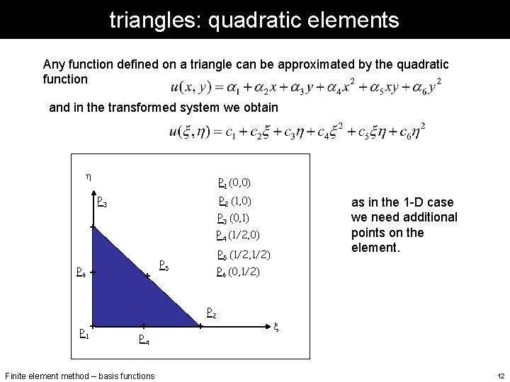 triangles: quadratic elements Any function defined on a triangle can be approximated by the