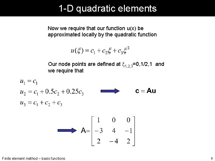 1 -D quadratic elements Now we require that our function u(x) be approximated locally