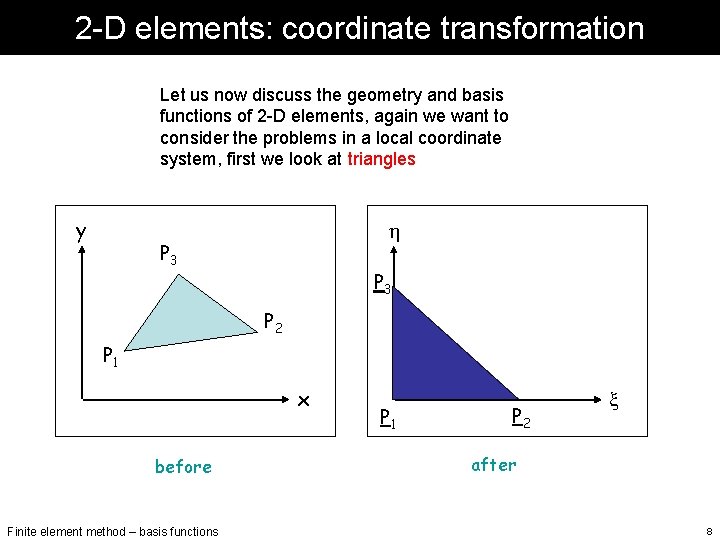 2 -D elements: coordinate transformation Let us now discuss the geometry and basis functions