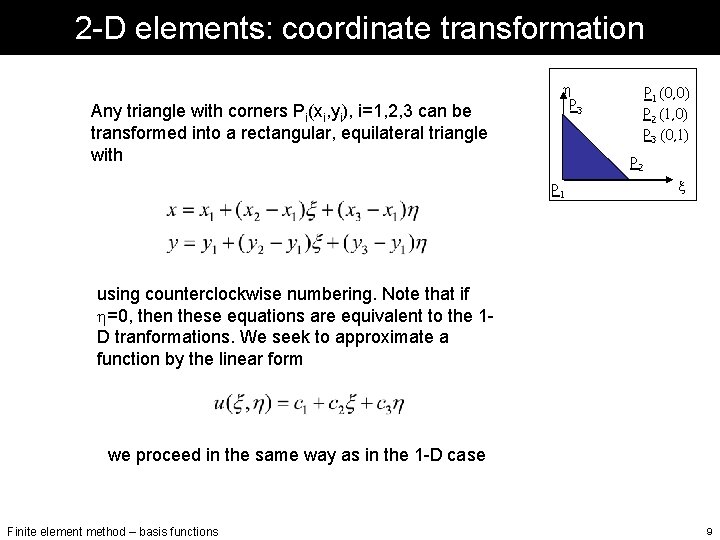 2 -D elements: coordinate transformation Any triangle with corners Pi(xi, yi), i=1, 2, 3