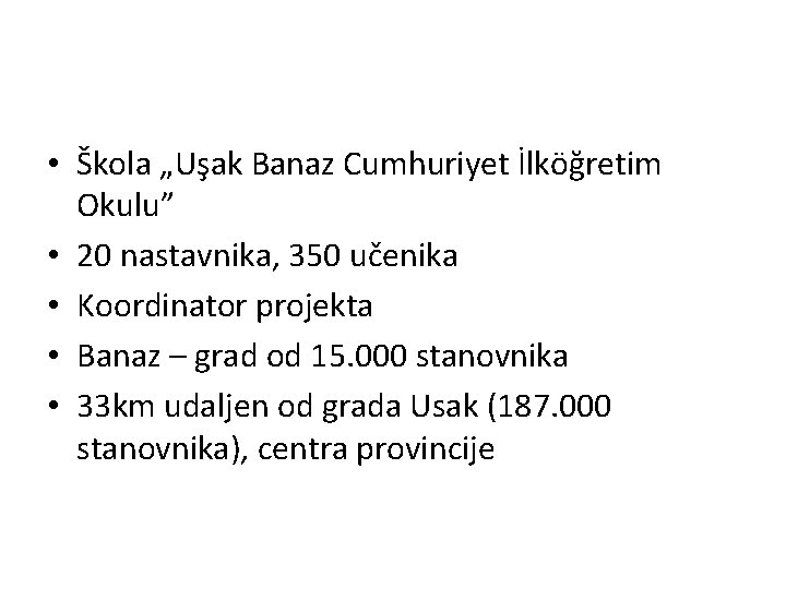  • Škola „Uşak Banaz Cumhuriyet İlköğretim Okulu” • 20 nastavnika, 350 učenika •