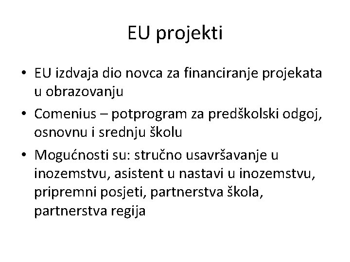EU projekti • EU izdvaja dio novca za financiranje projekata u obrazovanju • Comenius