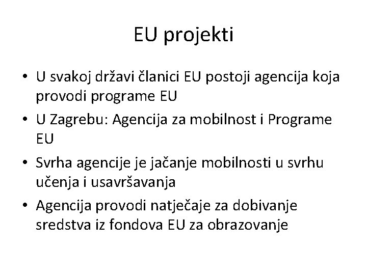 EU projekti • U svakoj državi članici EU postoji agencija koja provodi programe EU