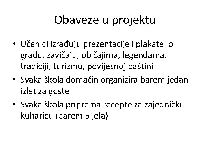 Obaveze u projektu • Učenici izrađuju prezentacije i plakate o gradu, zavičaju, običajima, legendama,