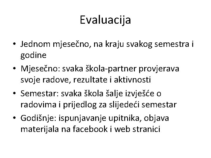 Evaluacija • Jednom mjesečno, na kraju svakog semestra i godine • Mjesečno: svaka škola-partner