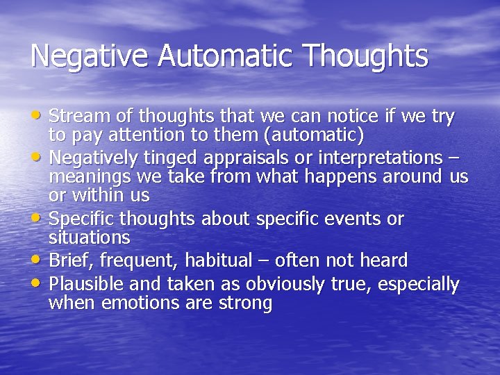 Negative Automatic Thoughts • Stream of thoughts that we can notice if we try