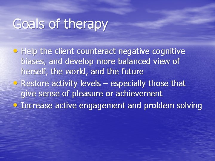 Goals of therapy • Help the client counteract negative cognitive • • biases, and