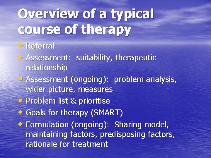 Overview of a typical course of therapy • Referral • Assessment: suitability, therapeutic •