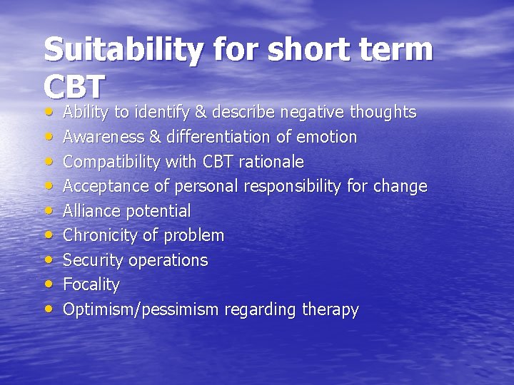 Suitability for short term CBT • • • Ability to identify & describe negative