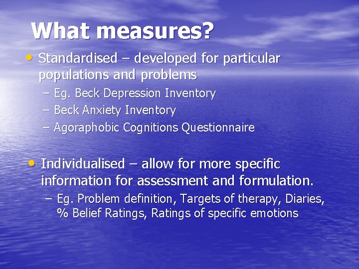 What measures? • Standardised – developed for particular populations and problems – – –