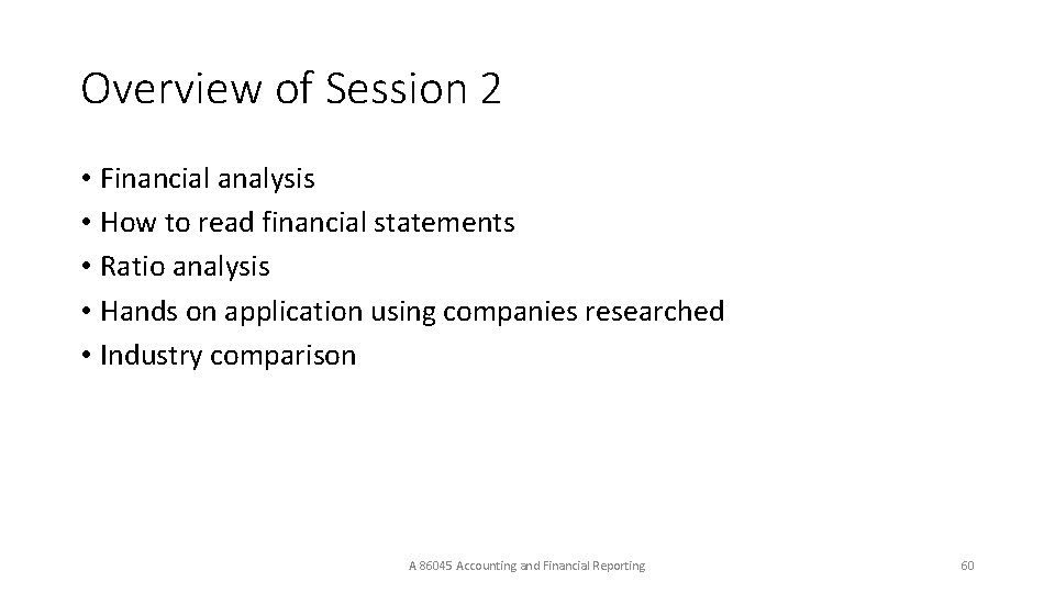 Overview of Session 2 • Financial analysis • How to read financial statements •