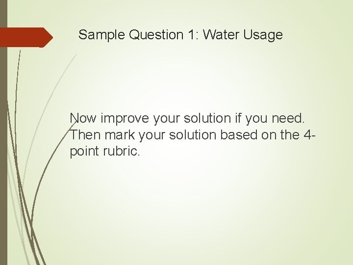 Sample Question 1: Water Usage Now improve your solution if you need. Then mark