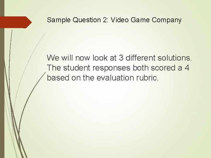 Sample Question 2: Video Game Company We will now look at 3 different solutions.