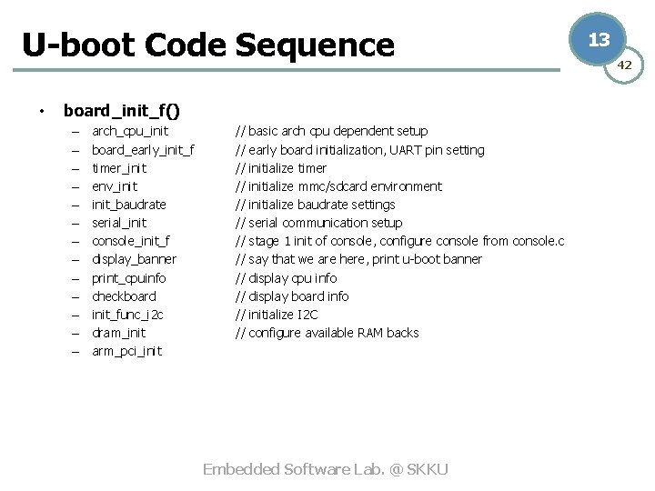 U-boot Code Sequence • board_init_f() – – – – arch_cpu_init board_early_init_f timer_init env_init_baudrate serial_init