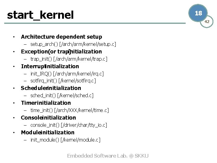 start_kernel • Architecture dependent setup – setup_arch() [/arch/arm/kernel/setup. c] • Exception(or trap) initialization –