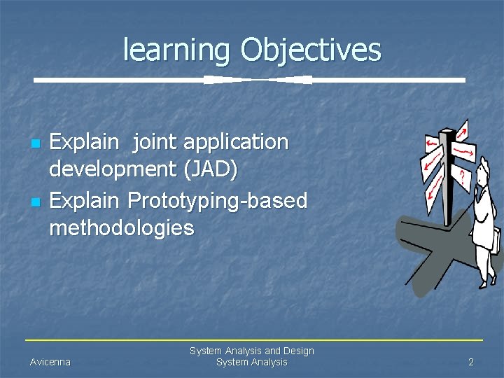 learning Objectives n n Explain joint application development (JAD) Explain Prototyping-based methodologies Avicenna System