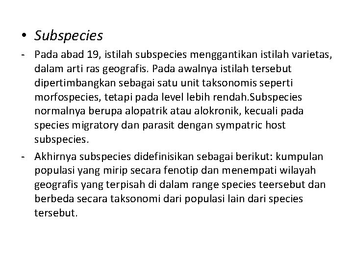  • Subspecies - Pada abad 19, istilah subspecies menggantikan istilah varietas, dalam arti