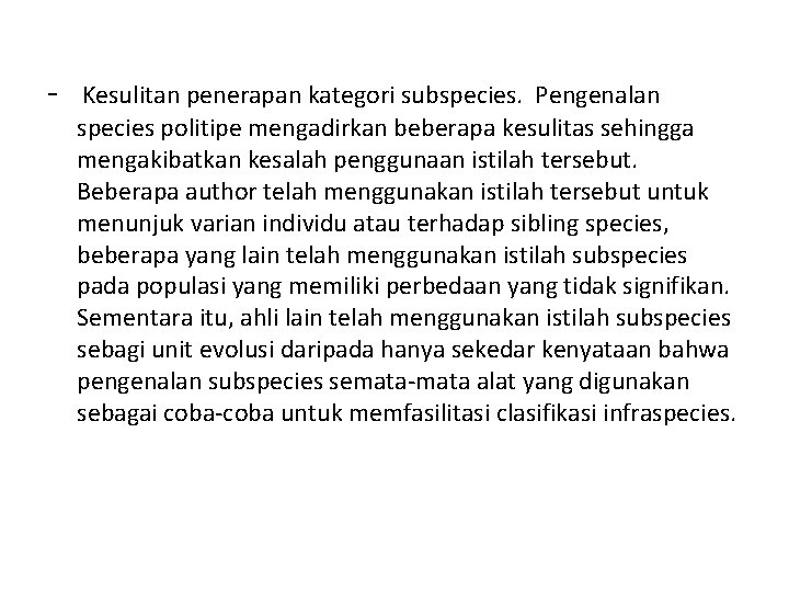 - Kesulitan penerapan kategori subspecies. Pengenalan species politipe mengadirkan beberapa kesulitas sehingga mengakibatkan kesalah