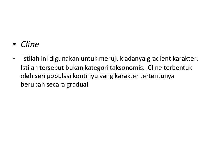  • Cline - Istilah ini digunakan untuk merujuk adanya gradient karakter. Istilah tersebut