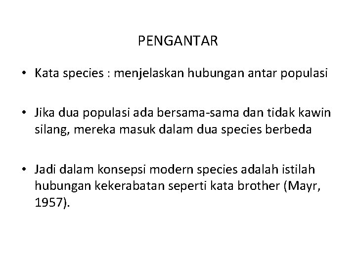 PENGANTAR • Kata species : menjelaskan hubungan antar populasi • Jika dua populasi ada
