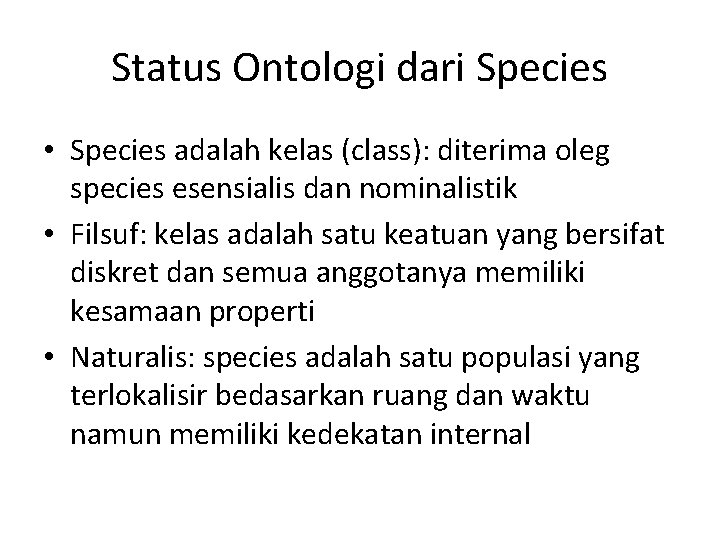 Status Ontologi dari Species • Species adalah kelas (class): diterima oleg species esensialis dan