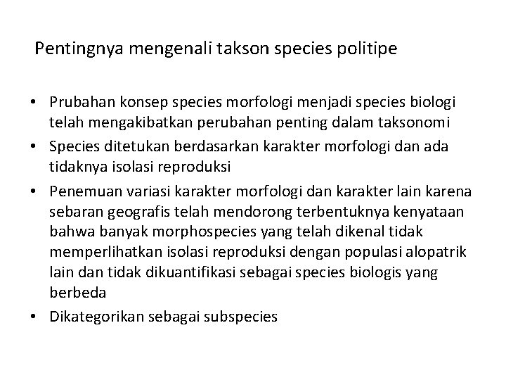 Pentingnya mengenali takson species politipe • Prubahan konsep species morfologi menjadi species biologi telah