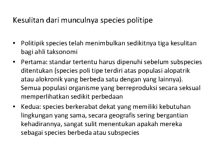 Kesulitan dari munculnya species politipe • Politipik species telah menimbulkan sedikitnya tiga kesulitan bagi