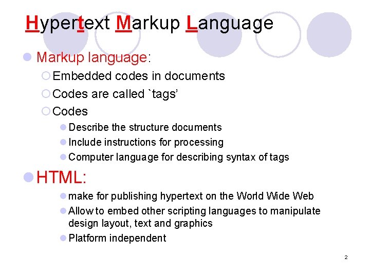 Hypertext Markup Language l Markup language: ¡Embedded codes in documents ¡Codes are called `tags’