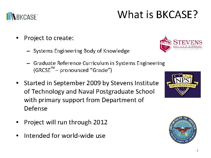 What is BKCASE? • Project to create: – Systems Engineering Body of Knowledge –