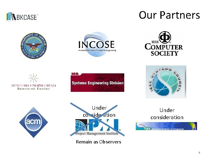 Our Partners Under consideration Remain as Observers 8 