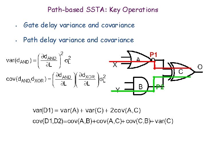 Path-based SSTA: Key Operations • Gate delay variance and covariance • Path delay variance