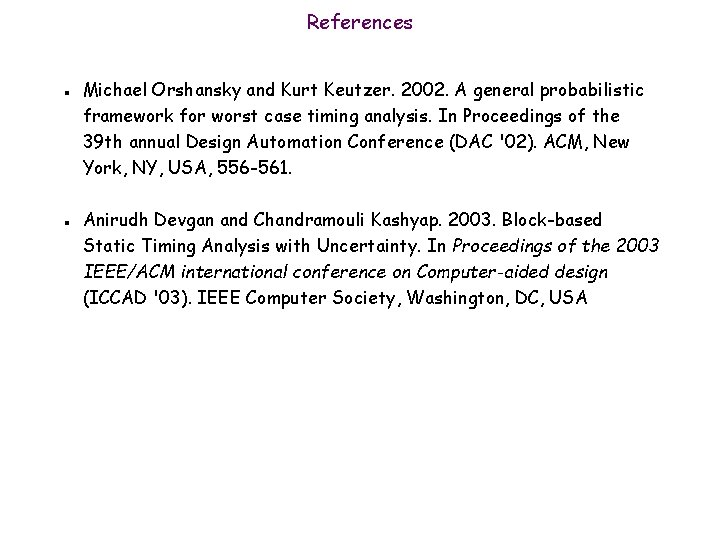 References n n Michael Orshansky and Kurt Keutzer. 2002. A general probabilistic framework for