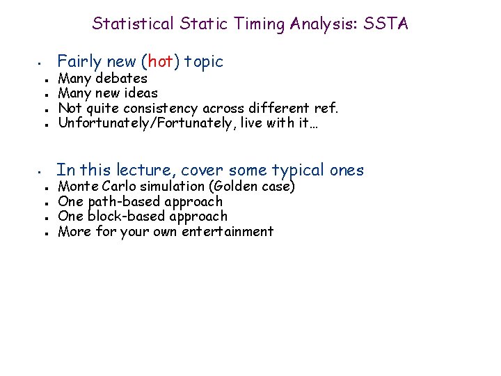 Statistical Static Timing Analysis: SSTA Fairly new (hot) topic • n n Many debates