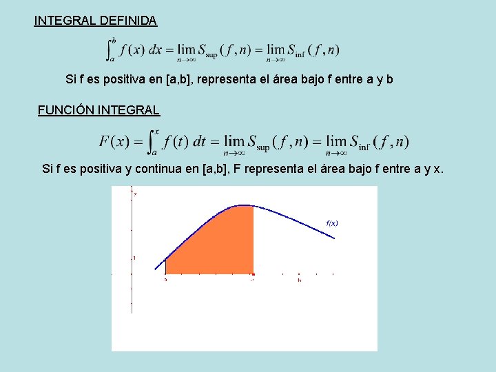 INTEGRAL DEFINIDA Si f es positiva en [a, b], representa el área bajo f