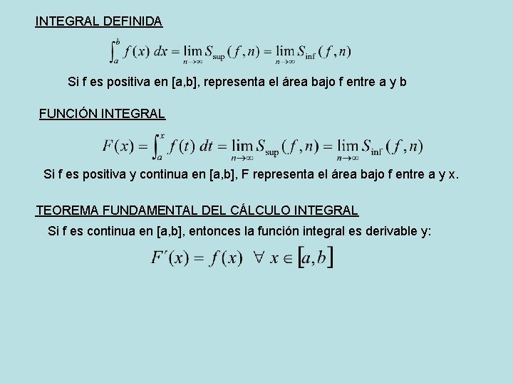 INTEGRAL DEFINIDA Si f es positiva en [a, b], representa el área bajo f