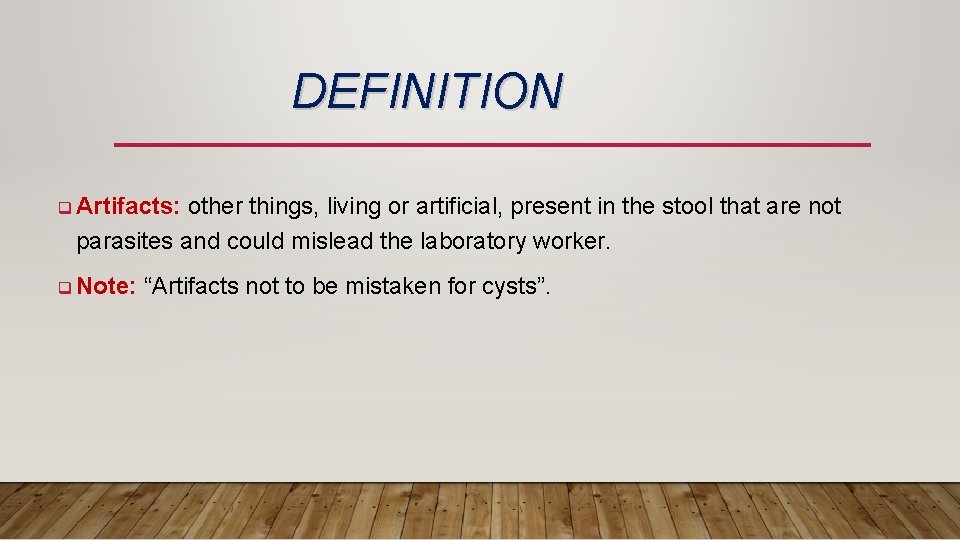 DEFINITION q Artifacts: other things, living or artificial, present in the stool that are