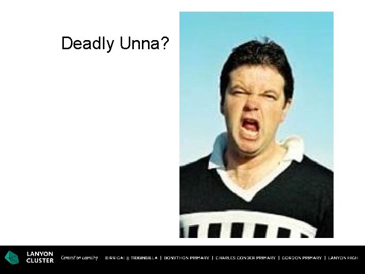 Deadly Unna? 