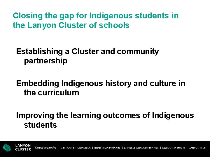 Closing the gap for Indigenous students in the Lanyon Cluster of schools Establishing a