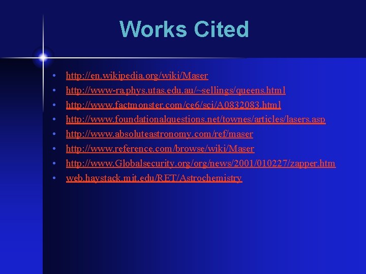 Works Cited • • http: //en. wikipedia. org/wiki/Maser http: //www-ra. phys. utas. edu. au/~sellings/queens.