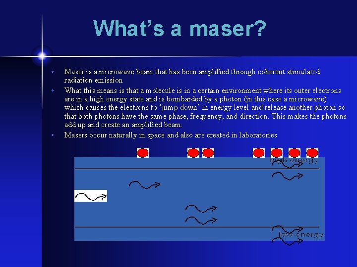 What’s a maser? • • • Maser is a microwave beam that has been