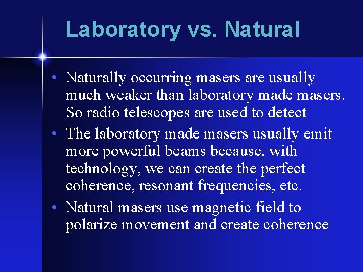 Laboratory vs. Natural • Naturally occurring masers are usually much weaker than laboratory made