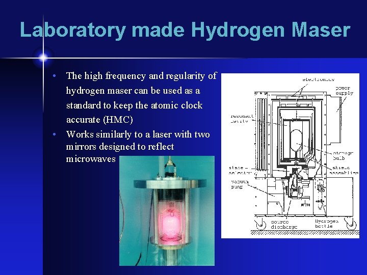 Laboratory made Hydrogen Maser • The high frequency and regularity of hydrogen maser can