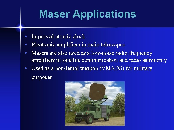 Maser Applications • Improved atomic clock • Electronic amplifiers in radio telescopes • Masers